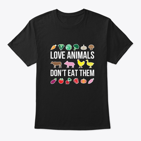 Love Animals Dont Eat Them Vegetarian Sh Black Camiseta Front
