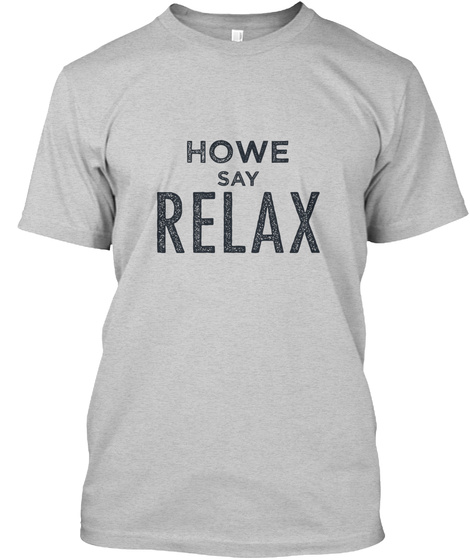 Howe Relax! Light Steel T-Shirt Front