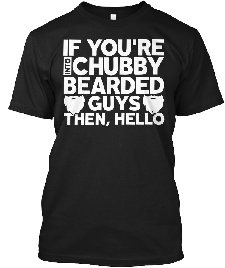 IF YOURE INTO CHUBBY BEARDED GUYS Unisex Tshirt