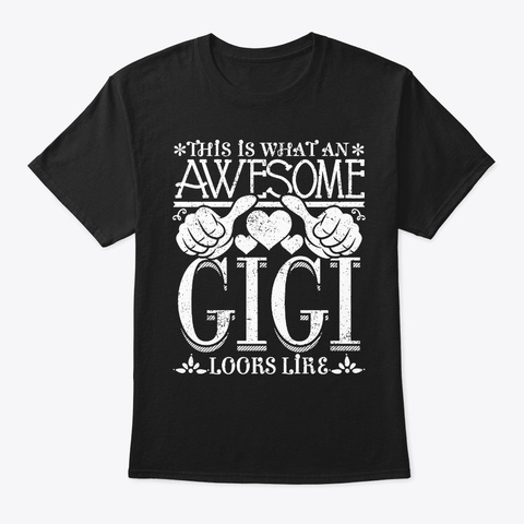 This Is What An Awesome Gigi  T Shirt Black T-Shirt Front