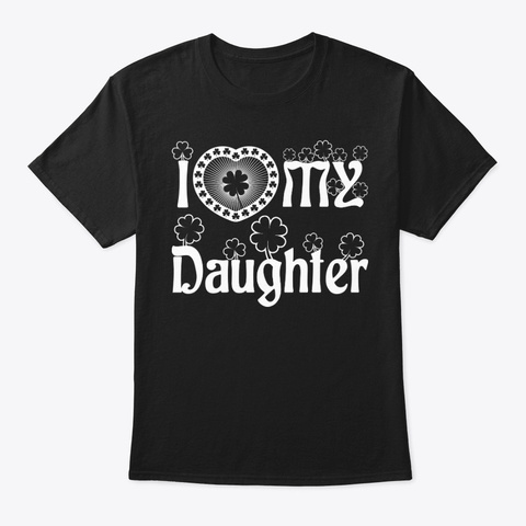 I Love My Daughter Shirt Black T-Shirt Front