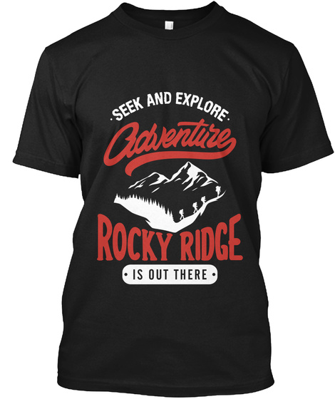 Seek And Explore Adventure Rocky Ridge Is Out There Black T-Shirt Front