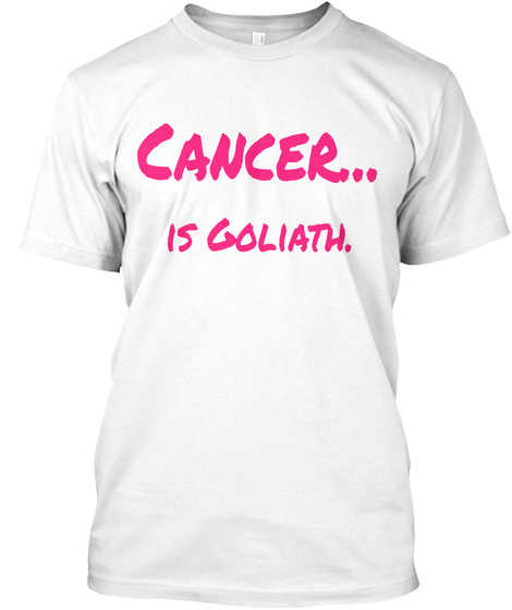 Cancer... Is Goliath White T-Shirt Front