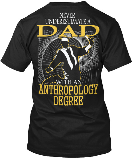 Never Underestimate A Dad With An Anthropology Degree Black T-Shirt Back