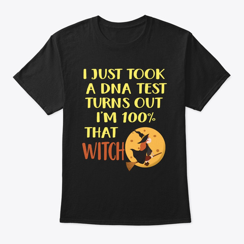 Funny Halloween I Just Took A Dna Test  Black T-Shirt Front
