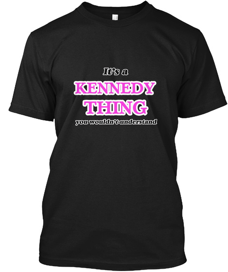 It's A Kennedy Thing Black T-Shirt Front