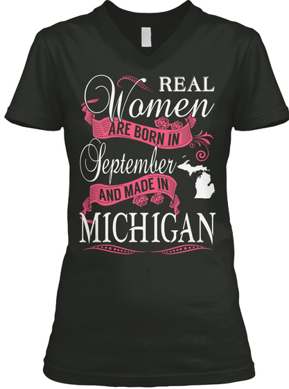 Real Women Are Born In September And Made In Michigan Black T-Shirt Front