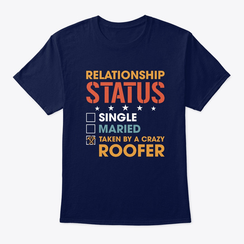 Single Married Taken By A Crazy Roofer  Navy T-Shirt Front