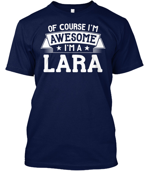 Of Course I'm Awesome I'm A Lara Navy T-Shirt Front