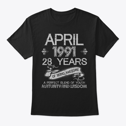 April 1991 Tshirt 28 Th Birthday Gift 28  Black T-Shirt Front