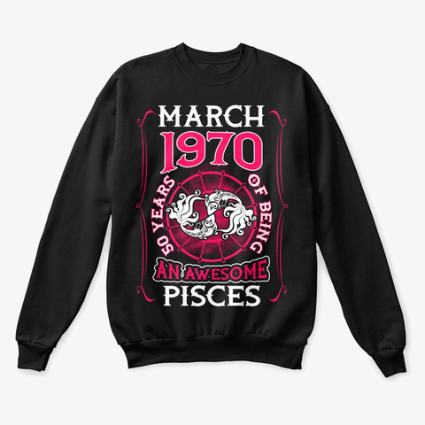 March 1970 50 Years Of Awesome Pisces Black T-Shirt Front