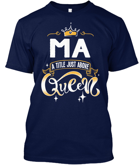 Ma A Title Just Above Queen   Mother's Day Gift For Mom Grandma Navy T-Shirt Front