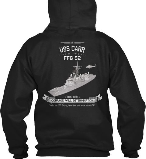 Uss Carr Ffg 52 1985 2013 Courage Will Determination She Will Lies Forever In Our Hearts Black T-Shirt Back