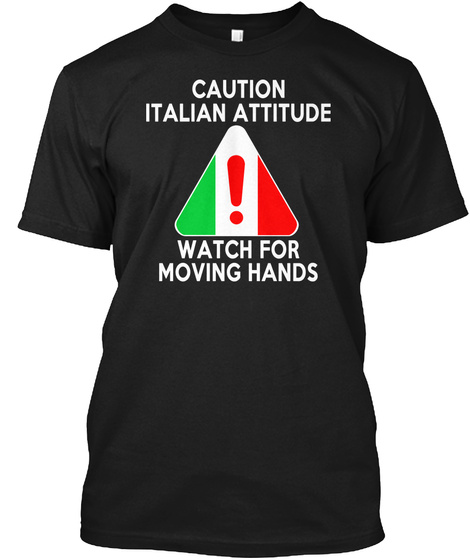 Caution Italian Attitude Watch For Moving Hands Black T-Shirt Front