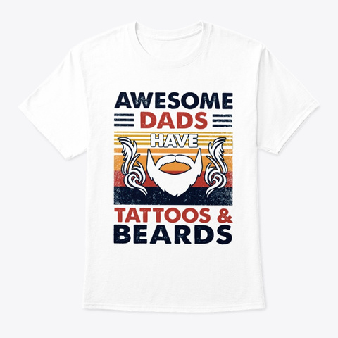 Awesome Dads Have Beards Tattoos Father White T-Shirt Front