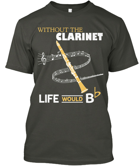 Without The Clarinet Life Would Bb Smoke Gray T-Shirt Front