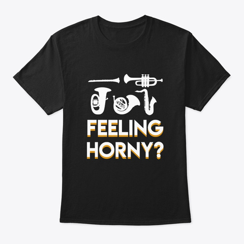 Feeling Horny Marching Band Horn Shirt Black T-Shirt Front