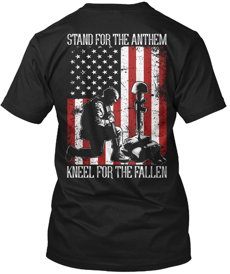 Stand For The Anthem Kneel For The Fallen Black T-Shirt Back