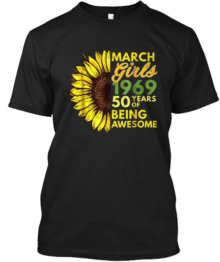 March-Girl-1969 50 Years Awesome-Sunflow Unisex Tshirt