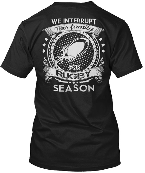 We Interrupt This Family For Rugby Season Black T-Shirt Back