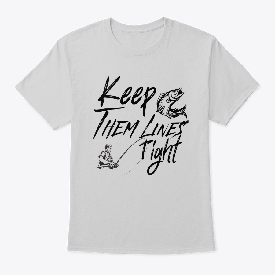 Keep Them Lines Tight - Fishing Design Unisex Tshirt