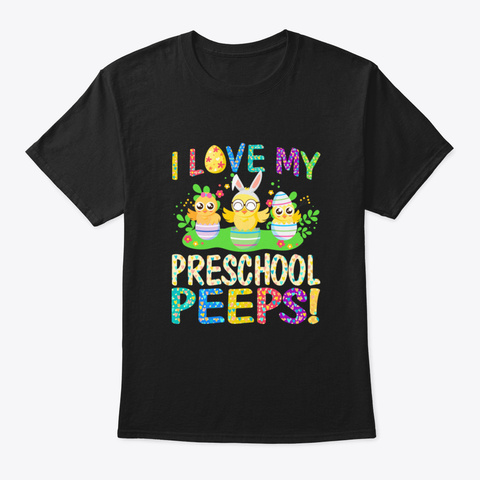 I Love My Preschool Peeps Happy Easter D Black Camiseta Front