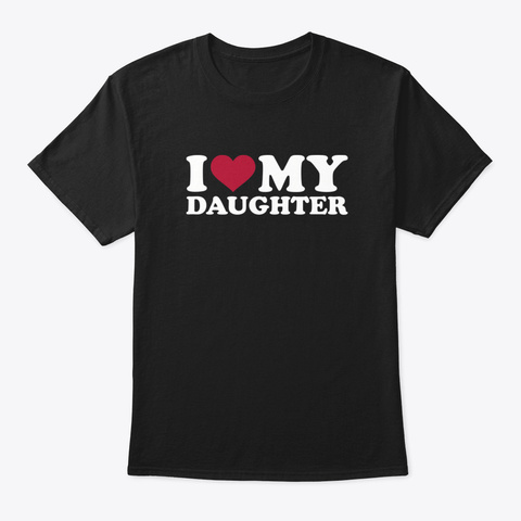 I Love My Daughter Zpvp7 Black áo T-Shirt Front