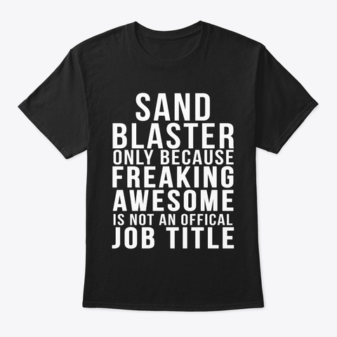 Sandblaster- Funny Job Title Shirt