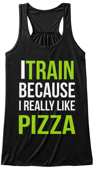 Itrain Because I Really Like Pizza Black T-Shirt Front