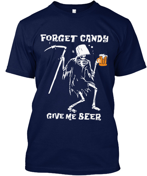 Forget Candy Give Me Beer Navy T-Shirt Front