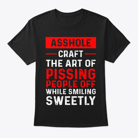 Asshole Craft The Art Of Pissing People Black T-Shirt Front
