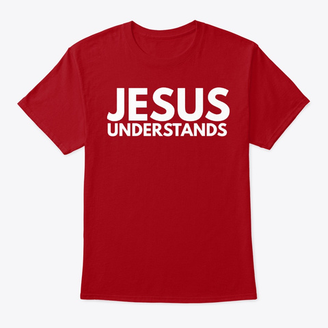 Jesus Understands Deep Red T-Shirt Front