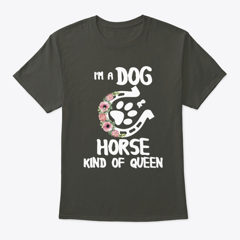 I'm A Dog Horse Kind Of Queen T Shirt Smoke Gray T-Shirt Front