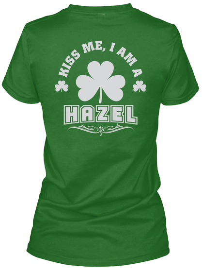 Kiss Me I Am Hazel Thing T Shirts Irish Green T-Shirt Back