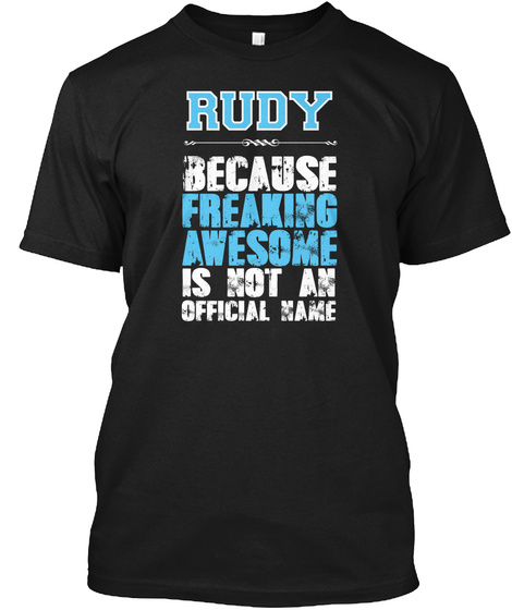 Rudy Because Freaking Awesome Is Not An Official Make Black T-Shirt Front