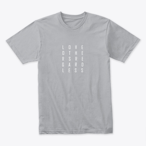 Love Others Regardless Heather Grey T-Shirt Front