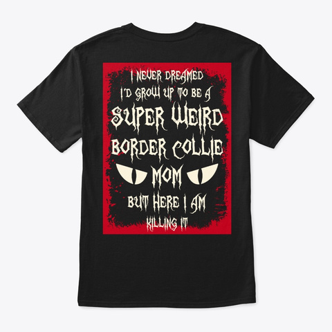 Super Weird Border Collie Mom Shirt Black T-Shirt Back
