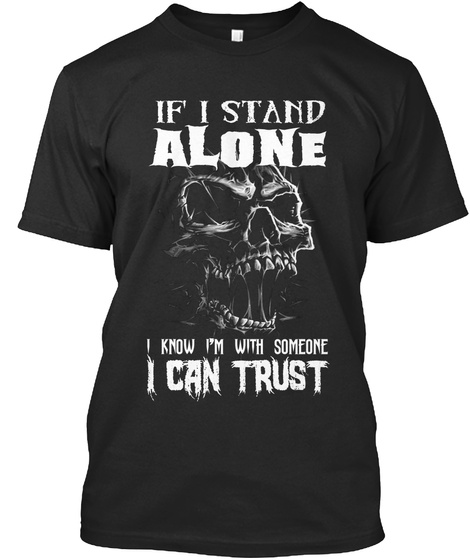 If I Stand Alone I Know I M With Someone I Can Trust Black T-Shirt Front