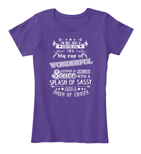 I'm Not Just A Hunting Girl I'm A Big Cup Of Wonderful Covered In Awesome Sauce With A Splash Of Sassy And A Dash Of... Purple T-Shirt Front