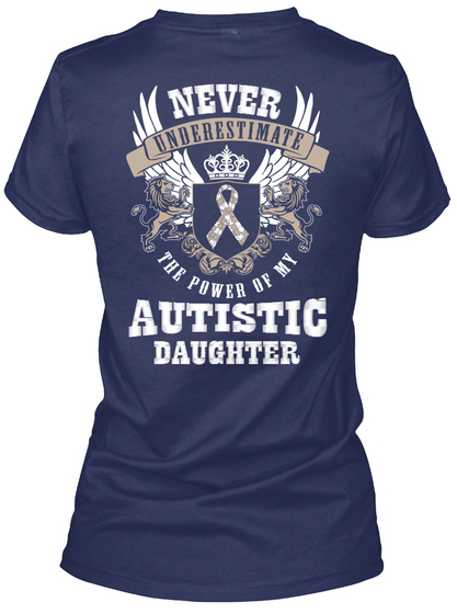  Never Underestimate The Power Of My Autistic Daughter Navy T-Shirt Back