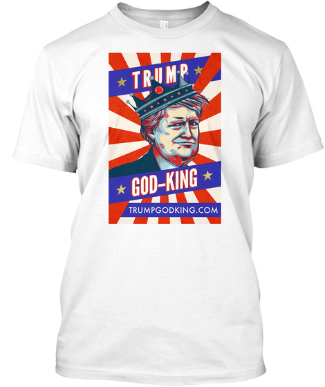 Trump: God King   Confuse Your Friends White T-Shirt Front