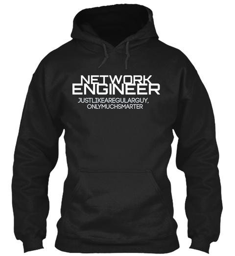 Network Engineer Justlikearegularguy Onlymuchsmarter Black T-Shirt Front