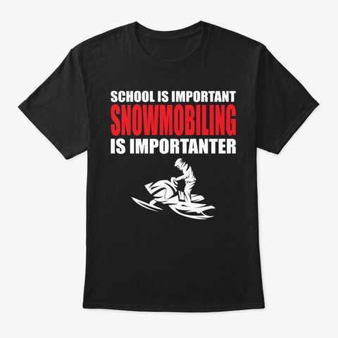 Funny Snowmobiling Is Importanter Gift Black T-Shirt Front