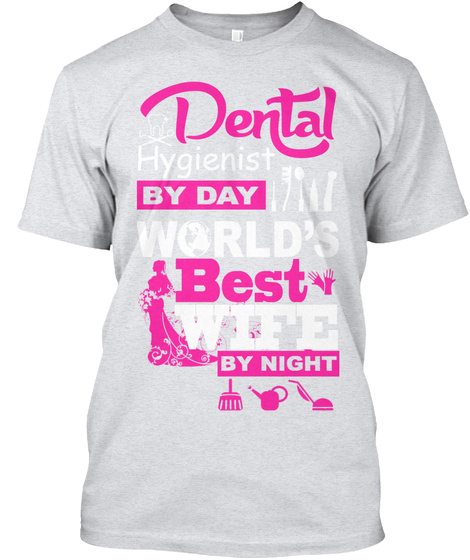 Dental Hygienist By Day World's Best Wife By Night Ash T-Shirt Front