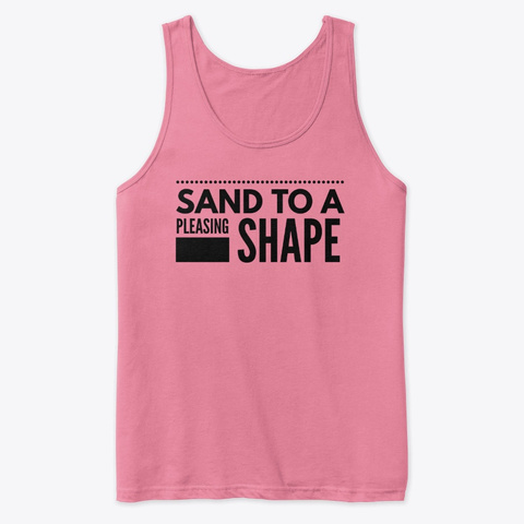 Sand To A Pleasing Shape Neon Pink T-Shirt Front