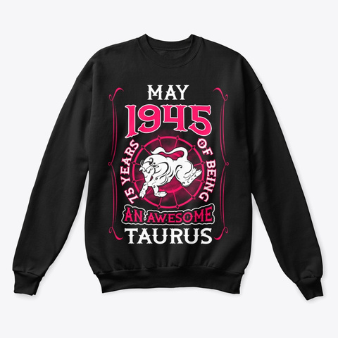 May 1945 75 Years Of Awesome Taurus Black T-Shirt Front