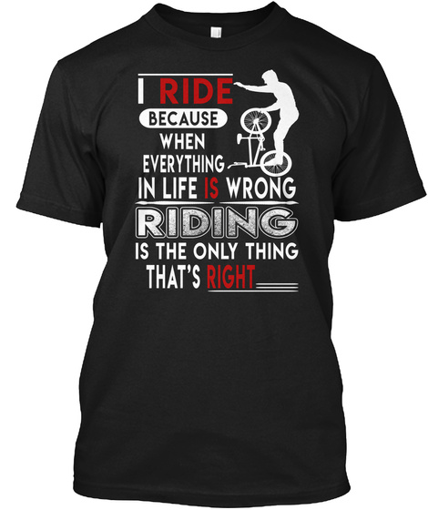 Bmx Tshirt - I Ride Because When Every