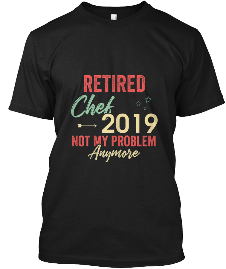 Retired Chef 2019 Not My Problem Anymore