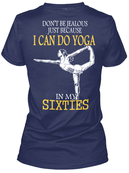 Don't Be Jealous Just Because I Can Do Yoga In My Sixties Navy T-Shirt Back