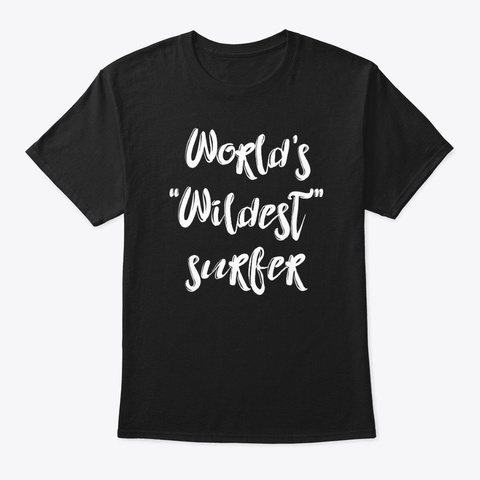 Wildest Surfer Shirt Black T-Shirt Front